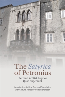 The ‘Satyrica' of Petronius : Petronii Arbitri ‘Satyrica' Quae Supersunt