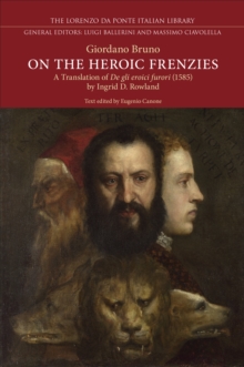 On the Heroic Frenzies : A Translation of De gli eroici furori (1585)