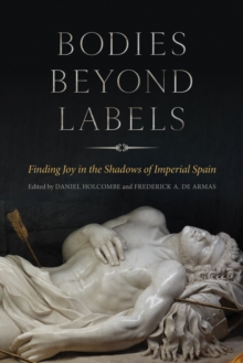 Bodies beyond Labels : Finding Joy in the Shadows of Imperial Spain
