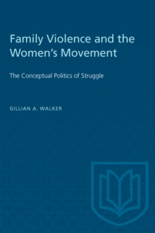 Family Violence and the Women's Movement : The Conceptual Politics of Struggle