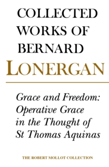 Grace and Freedom : Operative Grace in the Thought of St.Thomas Aquinas, Volume 1