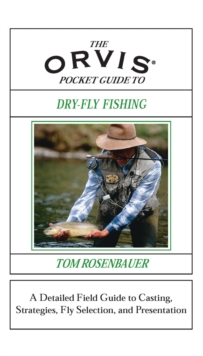 Orvis Pocket Guide to Dry-Fly Fishing : A Detailed Field Guide to Casting, Strategies, Fly Selection, and Presentation