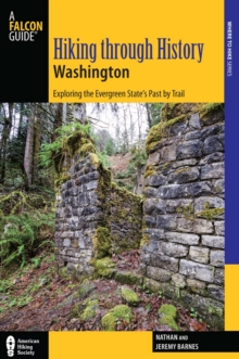 Hiking through History Washington : Exploring the Evergreen State's Past by Trail