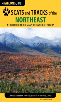 Scats and Tracks of the Northeast : A Field Guide to the Signs of 70 Wildlife Species
