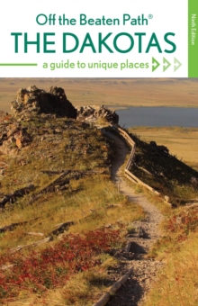 The Dakotas Off the Beaten Path(R) : A Guide to Unique Places