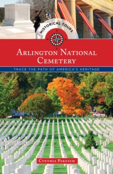Historical Tours Arlington National Cemetery : Trace the Path of America's Heritage