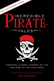 Incredible Pirate Tales : Nineteen Classic Stories Of The Outlaws Of The High Seas