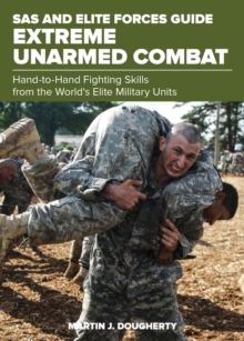 SAS and Elite Forces Guide Extreme Unarmed Combat : Hand-To-Hand Fighting Skills From The World's Elite Military Units