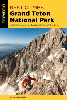 Best Climbs Grand Teton National Park : A Guide to the Area's Greatest Climbing Adventures