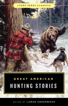 Great American Hunting Stories : Lyons Press Classics