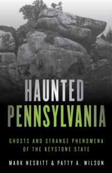 Haunted Pennsylvania : Ghosts and Strange Phenomena of the Keystone State