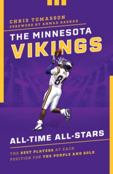 The Minnesota Vikings All-Time All-Stars : The Best Players at Each Position for the Purple and Gold