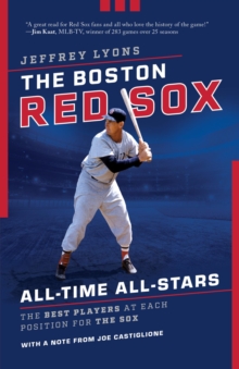 The Boston Red Sox All-Time All-Stars : The Best Players at Each Position for the Sox