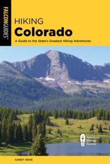 Hiking Colorado : A Guide to the State's Greatest Hiking Adventures