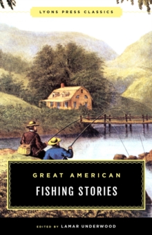 Great American Fishing Stories : Lyons Press Classics