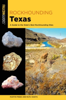 Rockhounding Texas : A Guide to the State's Best Rockhounding Sites