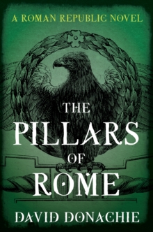 The Pillars of Rome : A Roman Republic Novel