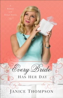Every Bride Has Her Day (Brides with Style Book #3) : A Novel
