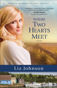 Where Two Hearts Meet (Prince Edward Island Dreams Book #2) : A Novel