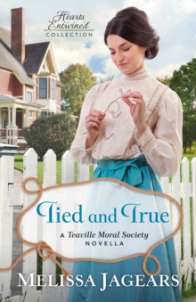 Tied and True (Hearts Entwined Collection) : A Teaville Moral Society Novella