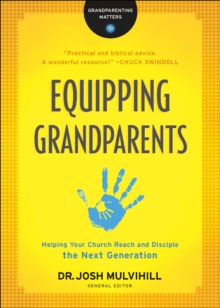 Equipping Grandparents (Grandparenting Matters) : Helping Your Church Reach and Disciple the Next Generation