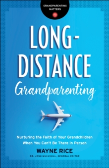 Long-Distance Grandparenting (Grandparenting Matters) : Nurturing the Faith of Your Grandchildren When You Can't Be There in Person