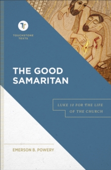 The Good Samaritan (Touchstone Texts) : Luke 10 for the Life of the Church