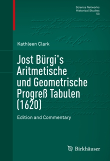 Jost Burgi's Aritmetische und Geometrische Progre Tabulen (1620) : Edition and Commentary