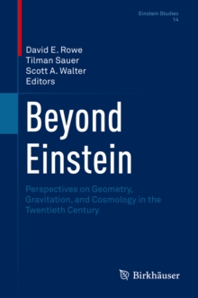 Beyond Einstein : Perspectives on Geometry, Gravitation, and Cosmology in the Twentieth Century