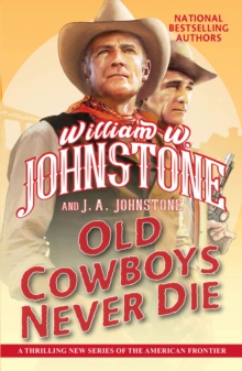 Old Cowboys Never Die : An Exciting Western Novel of the American Frontier