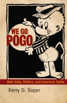 We Go Pogo : Walt Kelly, Politics, and American Satire