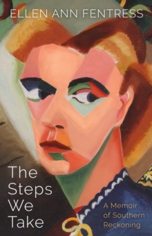 The Steps We Take : A Memoir of Southern Reckoning