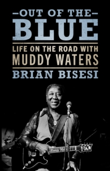 Out of the Blue : Life on the Road with Muddy Waters