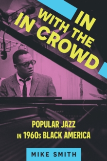 In with the In Crowd : Popular Jazz in 1960s Black America