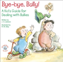 Bye-bye, Bully! : A Kid's Guide for Dealing with Bullies