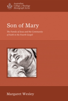 Son of Mary : The Family of Jesus and the Community of Faith in the Fourth Gospel
