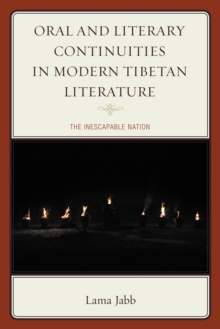 Oral and Literary Continuities in Modern Tibetan Literature : The Inescapable Nation