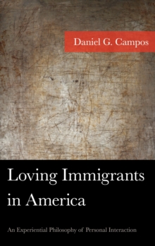 Loving Immigrants in America : An Experiential Philosophy of Personal Interaction