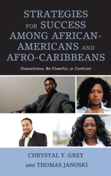 Strategies for Success among African-Americans and Afro-Caribbeans : Overachieve, Be Cheerful, or Confront