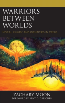 Warriors between Worlds : Moral Injury and Identities in Crisis