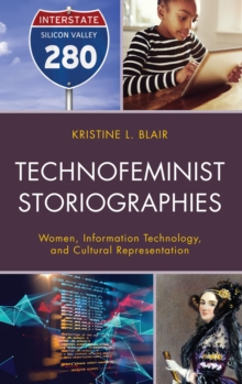 Technofeminist Storiographies : Women, Information Technology, and Cultural Representation