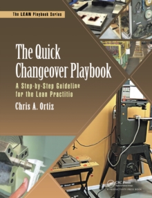 The Quick Changeover Playbook : A Step-by-Step Guideline for the Lean Practitioner