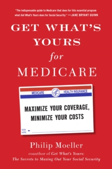 Get What's Yours for Medicare : Maximize Your Coverage, Minimize Your Costs