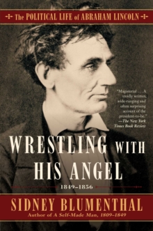 Wrestling With His Angel : The Political Life of Abraham Lincoln Vol. II, 1849-1856