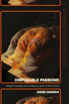 Disposable Passions : Vintage Pornography and the Material Legacies of Adult Cinema