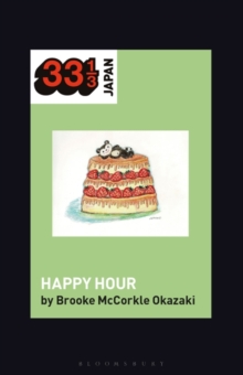 Shonen Knife’s Happy Hour : Food, Gender, Rock and Roll