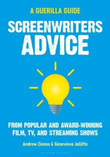 Screenwriters Advice : From Popular and Award Winning Film, TV, and Streaming Shows