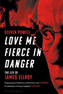 Love Me Fierce In Danger : The Life of James Ellroy