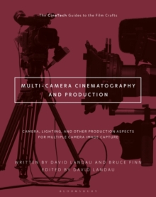 Multi-Camera Cinematography and Production : Camera, Lighting, and Other Production Aspects for Multiple Camera Image Capture