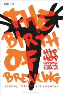 The Birth of Breaking : Hip-Hop History from the Floor Up